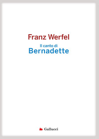 Libro canto di Bernadette di Franz Werfel - ean 9788861452091 - Gallucci
