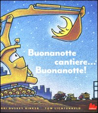 Libro Buonanotte cantiere... Buonanotte! di Sherri Duskey Rinker; Tom Lichtenheld - ean 9788861452213 - Gallucci