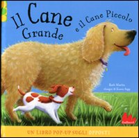 Libro cane grande e il cane piccolo. Libro pop-up di Ruth Martin; Karen Sapp - ean 9788861452503 - Gallucci