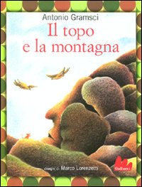 Libro topo e la montagna di Antonio Gramsci; Marco Lorenzetti - ean 9788861453685 - Gallucci