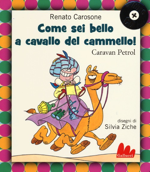 Libro Come sei bello a cavallo del cammello! Caravan Petrol di Renato Carosone; Silvia Ziche - ean 9788861454323 - Gallucci