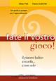Libro Fate il vostro gioco! Il piacere ludico a scuola... e non solo di Dino Ticli; Franca Calvetti - ean 9788861530102 - Edizioni La Meridiana