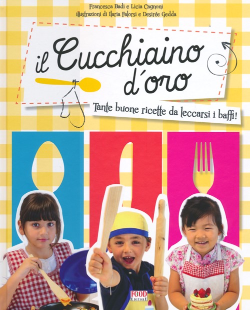 Libro cucchiaino d'oro. Tante buone ricette da leccarsi i baffi! di Francesca Badi; Licia Cagnoni - ean 9788861543102 - Food Editore