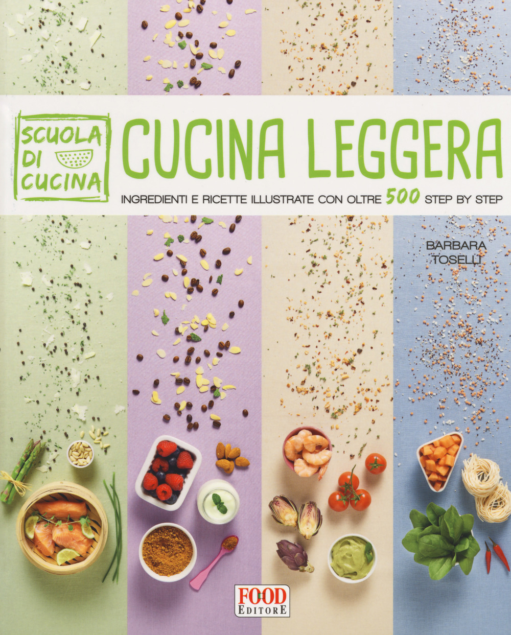 Libro Cucina leggera. Scuola di cucina. Ingredienti e ricette illustrate con oltre 500 step by step di Barbara Toselli - ean 9788861543805 - Food Editore