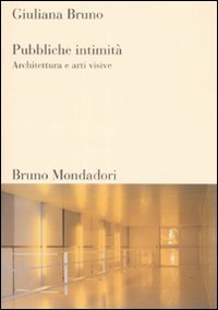 Libro Pubbliche intimità. Architettura e arti visive di Giuliana Bruno - ean 9788861590656 - Mondadori Bruno