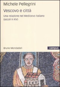 Libro Vescovi e città. Una relazione nel Medioevo italiano di Michele Pellegrini - ean 9788861591042 - Mondadori Bruno