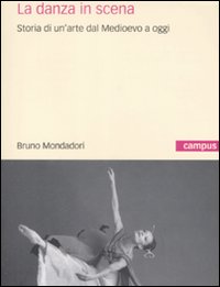 Libro danza in scena. Storia di un'arte dal Medioevo a oggi di Elena Cervellati - ean 9788861591066 - Mondadori Bruno