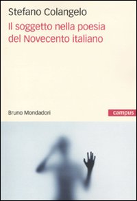 Libro soggetto nella poesia del Novecento italiano di Stefano Colangelo - ean 9788861591080 - Mondadori Bruno