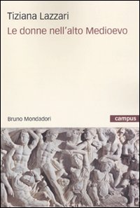 Libro donne nell'alto Medioevo di Tiziana Lazzari - ean 9788861592193 - Mondadori Bruno