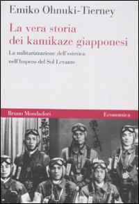 Libro vera storia dei kamikaze giapponesi. La militarizzazione dell'estetica nell'Impero del Sol Levante di Emiko Ohnuki-Tierney - ean 9788861592711 - Mondadori Bruno