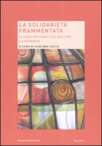 Libro solidarietà frammentata. Le leggi regionali sul welfare a confronto di  - ean 9788861592858 - Mondadori Bruno