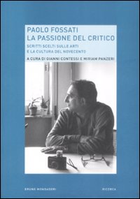 Libro Paolo Fossati. La passione del critico. Scritti scelti sulle arti e la cultura del Novecento di  - ean 9788861592872 - Mondadori Bruno
