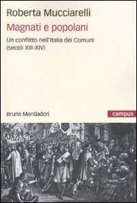 Libro Magnati e popolani. Un conflitto nell'Italia dei Comuni (secoli XII-XIV) di Roberta Mucciarelli - ean 9788861593008 - Mondadori Bruno