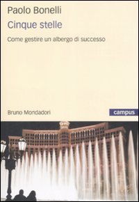 Libro Cinque stelle. Come gestire un albergo di successo di Paolo Bonelli - ean 9788861593015 - Mondadori Bruno