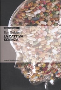 Libro cattiva scienza di Ben Goldacre - ean 9788861593039 - Mondadori Bruno