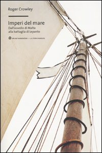 Libro Imperi del mare. Dall'assedio di Malta alla battaglia di Lepanto di Roger Crowley - ean 9788861593183 - Mondadori Bruno