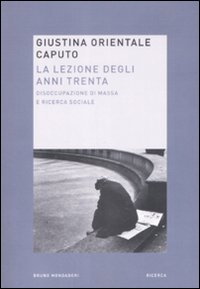 Libro lezione degli anni trenta. Disoccupazione di massa e ricerca sociale di Giustina Orientale Caputo - ean 9788861593244 - Mondadori Bruno
