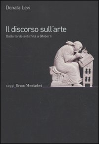 Libro discorso sull'arte. Dalla tarda antichità a Ghiberti di Donata Levi - ean 9788861593268 - Mondadori Bruno