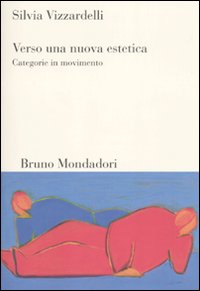 Libro Verso una nuova estetica. Categorie in movimento di Silvia Vizzardelli - ean 9788861593350 - Mondadori Bruno