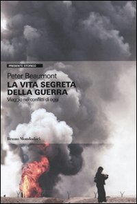 Libro vita segreta della guerra. Viaggio nei conflitti di oggi di Peter Beaumont - ean 9788861593374 - Mondadori Bruno