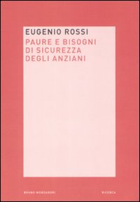 Libro Paura e bisogni di sicurezza degli anziani di Eugenio Rossi - ean 9788861593435 - Mondadori Bruno
