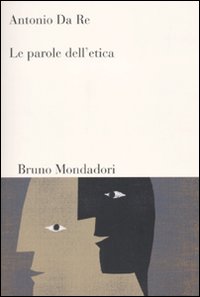 Libro parole dell'etica di Antonio Da Re - ean 9788861593459 - Mondadori Bruno