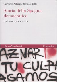Libro Storia della Spagna democratica. Da Franco a Zapatero di Carmelo Adagio; Alfonso Botti - ean 9788861593558 - Mondadori Bruno