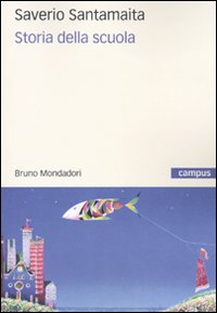 Libro Storia della scuola. Dalla scuola al sistema formativo di Saverio Santamaita - ean 9788861593596 - Mondadori Bruno