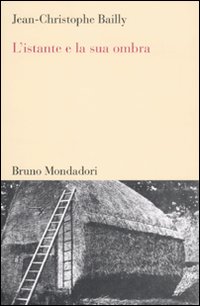 Libro istante e la sua ombra di Jean-Christophe Bailly - ean 9788861593626 - Mondadori Bruno