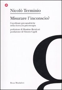 Libro Misurare l'inconscio? Coordinate psicoanalitche nella ricerca in psicoterapia di Nicolò Terminio - ean 9788861593664 - Mondadori Bruno
