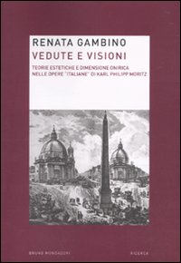 Libro Vedute e visioni. Teorie estetiche e dimensione onirica nelle opere «italiane» di Karl Philipp Moritz di Renata Gambino - ean 9788861593732 - Mondadori Bruno