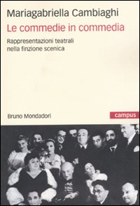Libro commedie in commedia. Rappresentazioni teatrali nella finzione scenica di Mariagabriella Cambiaghi - ean 9788861593831 - Mondadori Bruno