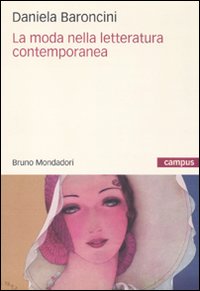 Libro moda nella letteratura contemporanea di Daniela Baroncini - ean 9788861593862 - Mondadori Bruno