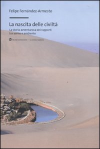 Libro nascita delle civiltà. La storia avventurosa dei rapporti tra uomo e ambiente di Felipe Fernández-Armesto - ean 9788861593947 - Mondadori Bruno