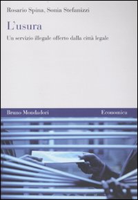 Libro Usura. Un servizio illegale offerto dalla città legale di Sonia Stefanizzi; Rosario Spina - ean 9788861594104 - Mondadori Bruno
