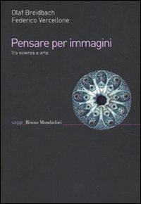 Libro Pensare per immagini. Tra scienza e arte di Olaf Breidbach; Federico Vercellone - ean 9788861594180 - Mondadori Bruno
