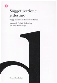 Libro Soggettivazione e destino. Saggi intorno al «Flaubert» di Sartre di  - ean 9788861594227 - Mondadori Bruno