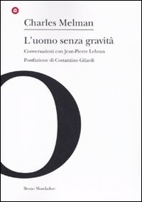 Libro uomo senza gravità. Conversazioni con Jean-Pierre Lebrun di Charles Melman - ean 9788861594296 - Mondadori Bruno