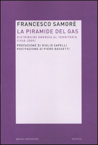 Libro piramide del gas. Distribuire energia al territorio (1945-2009) di Francesco Samorè - ean 9788861594319 - Mondadori Bruno