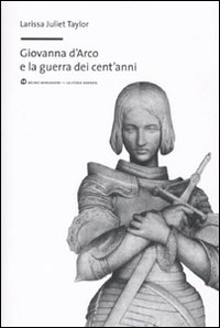 Libro Giovanna d'Arco e la guerra dei cent'anni di Larissa J. Taylor - ean 9788861594326 - Mondadori Bruno