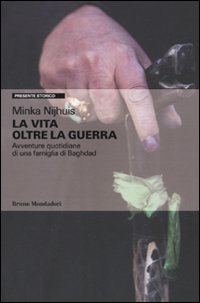 Libro vita oltre la guerra. Avventure quotidiane di una famiglia di Baghdad di Minka Njihuis - ean 9788861594340 - Mondadori Bruno