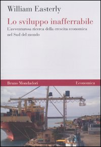Libro sviluppo inafferrabile. L'avventurosa ricerca della crescita economica nel Sud del mondo di William Easterly - ean 9788861594418 - Mondadori Bruno