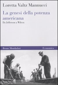 Libro genesi della potenza americana. Da Jefferson a Wilson di Loretta Valtz Mannucci - ean 9788861594449 - Mondadori Bruno