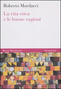 Libro vita etica e le buone ragioni di Roberto Mordacci - ean 9788861594456 - Mondadori Bruno