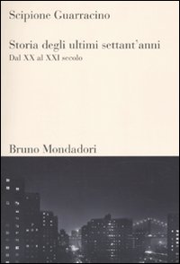 Libro Storia degli ultimi settant'anni. Dal XX al XXI secolo di Scipione Guarracino - ean 9788861594500 - Mondadori Bruno