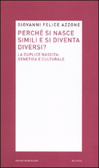 Libro Perché si nasce simili e si diventa diversi? La duplice nascita: genetica e culturale di Giovanni F. Azzone - ean 9788861594630 - Mondadori Bruno