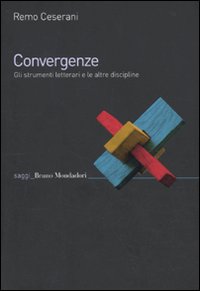 Libro Convergenze. Gli strumenti letterari e le altre discipline di Remo Ceserani - ean 9788861594913 - Mondadori Bruno