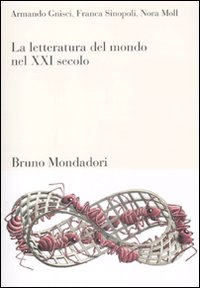 Libro letteratura del mondo nel XXI secolo di Armando Gnisci; Franca Sinopoli; Nora Moll - ean 9788861595040 - Mondadori Bruno