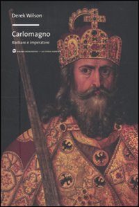Libro Carlo Magno. Barbaro e imperatore di Derek Wilson - ean 9788861595057 - Mondadori Bruno