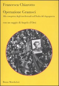 Libro Operazione Gramsci. Alla conquista degli intellettuali nell'Italia del dopoguerra di Francesca Chiarotto - ean 9788861595125 - Mondadori Bruno